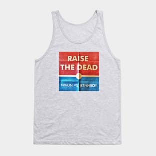 Raise The Dead: 1960 "Nixon Vs. Kennedy" Tank Top